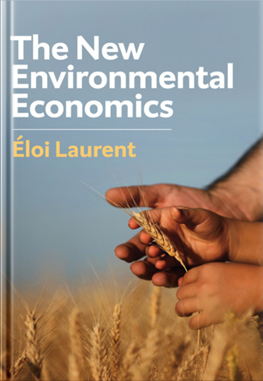 Eloi Laurent: The New Environmental Economics: Sustainability and Justice. Polity 2019